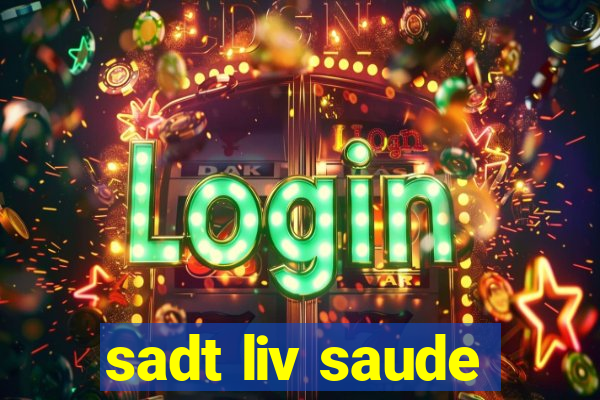 sadt liv saude